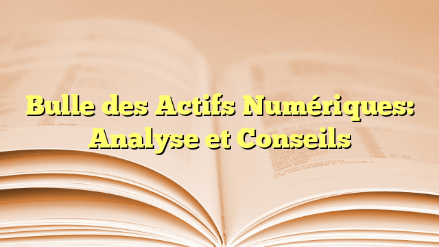 Bulle des Actifs Numériques: Analyse et Conseils – Code Masters USA